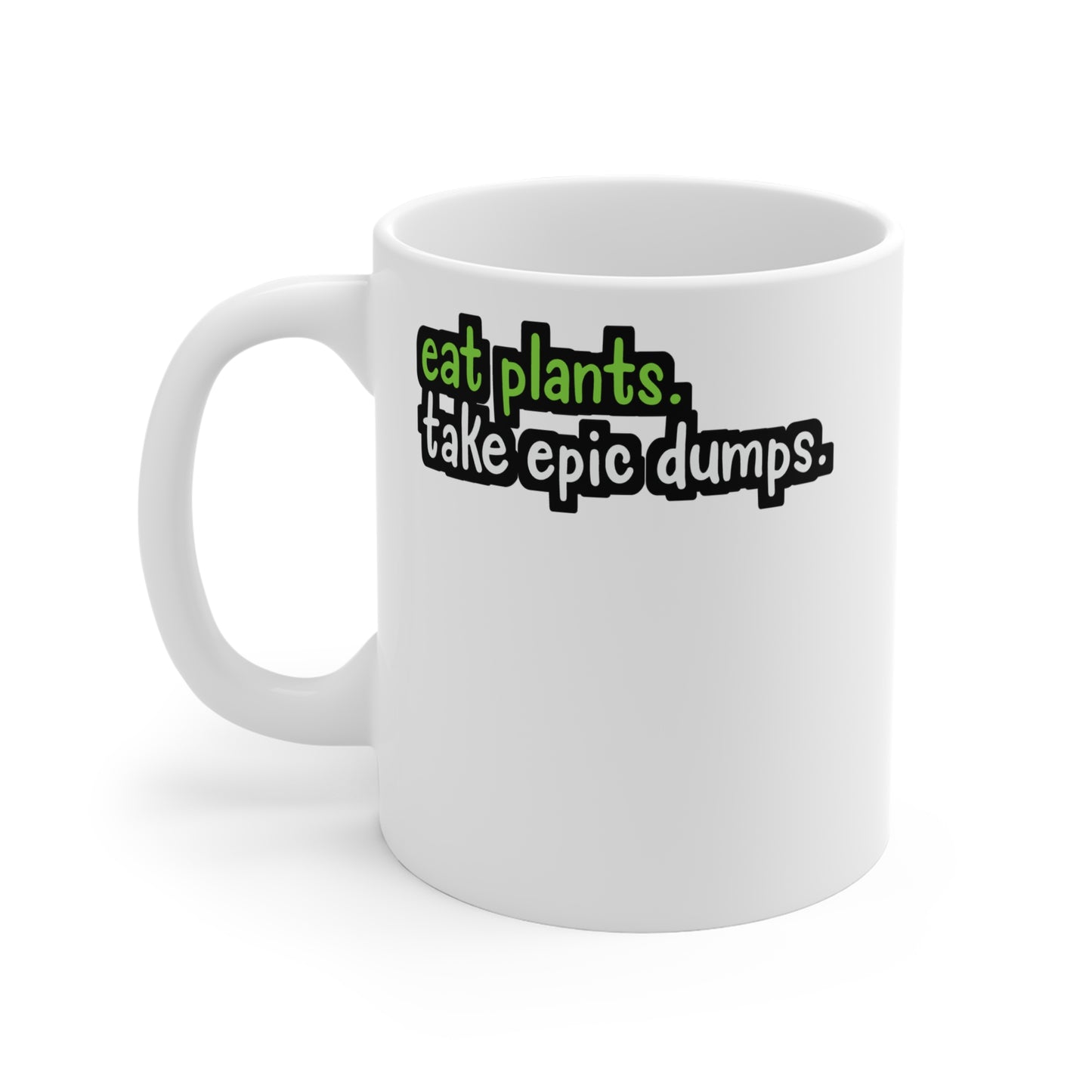 Eat Plants Take Epic Dumps - Plant-based Mug for Coffee 11oz. Plant-based Cup, White ceramic, Vegan Mug, Protein Tea Cup - Plant-based Gift