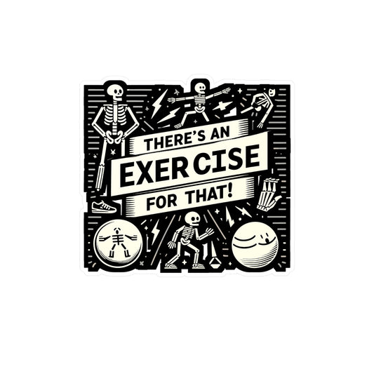 There's An Exercise For That - Physical-therapy Sticker for Laptop Sticker. Water Bottle Sticker, Vinyl Physical-therapist Decal - Physical-therapy Gift