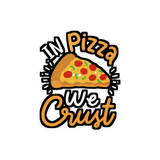 In Pizza We Crust - Pizza Sticker for Car Window Laptop Sticker. Water Bottle Sticker, Vinyl Jesus Decal, Crust Sticker - Pizza Gift