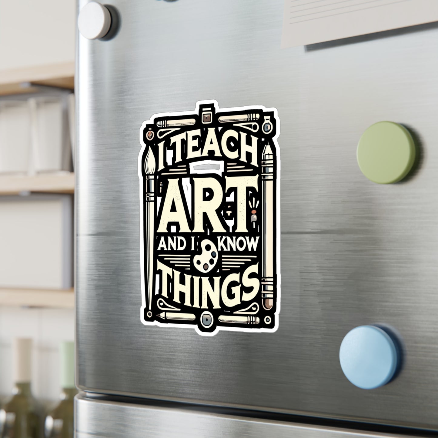 I Teach Art And I Know Things - Art-teacher Sticker for Laptop Sticker. Water Bottle Sticker, Vinyl Artist Decal - Art-teacher Gift