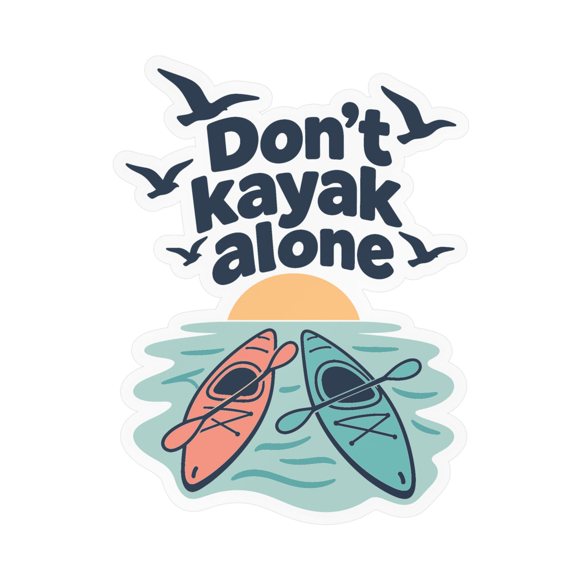 Kayak Sticker Don't Kayak Alone – Kayaking and Rowing Decals for a Kayaker's Laptop or Water Bottle