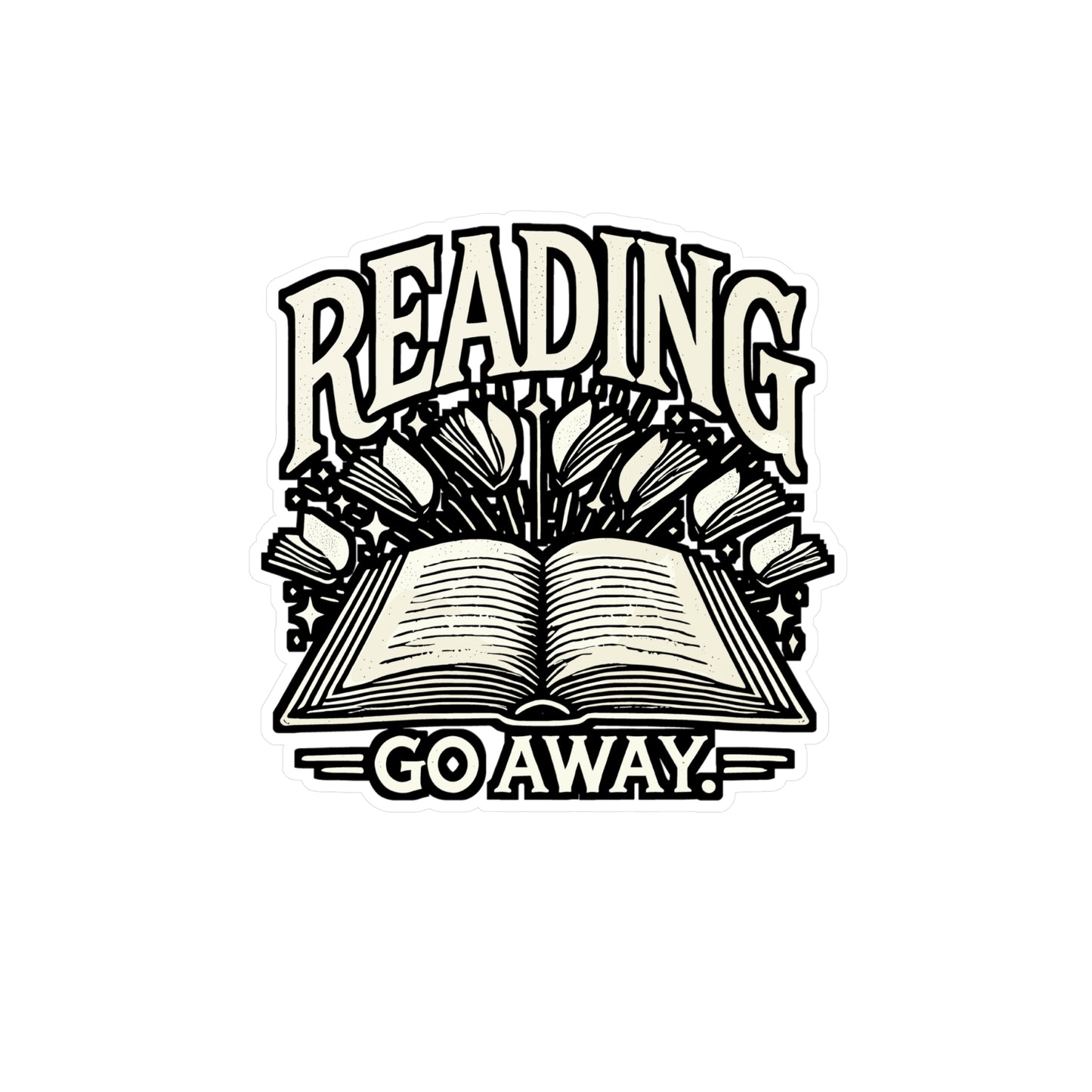 Reading. Go Away. – Vinyl Books Sticker for Car, Laptop & Water Bottle | Funny Reading Gift for Book Lovers