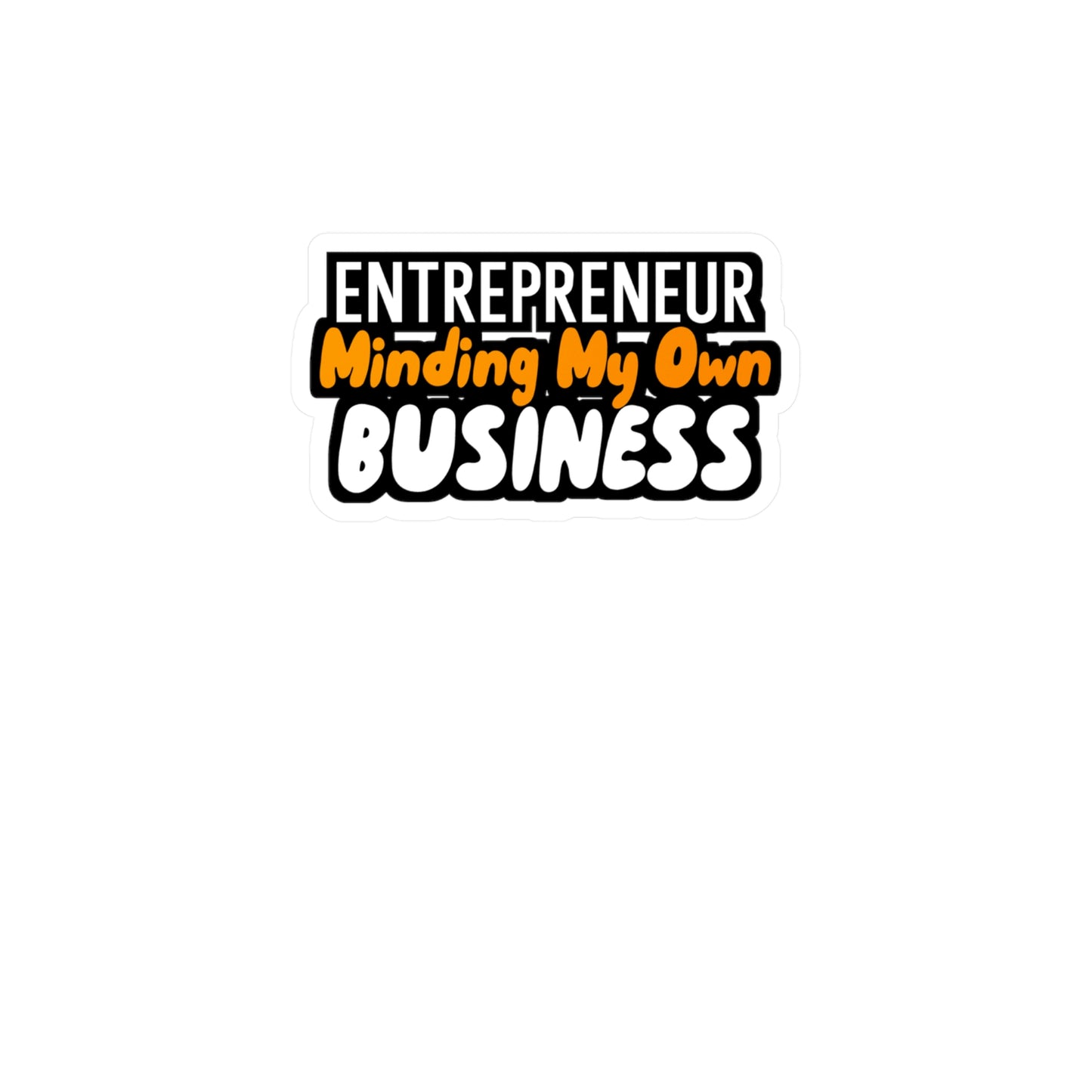 Minding My Own Business - Entrepreneur Sticker for Wall, Laptop, Window, Truck, Car Entrepreneur Gift Vinyl Motivation Decal Sticker