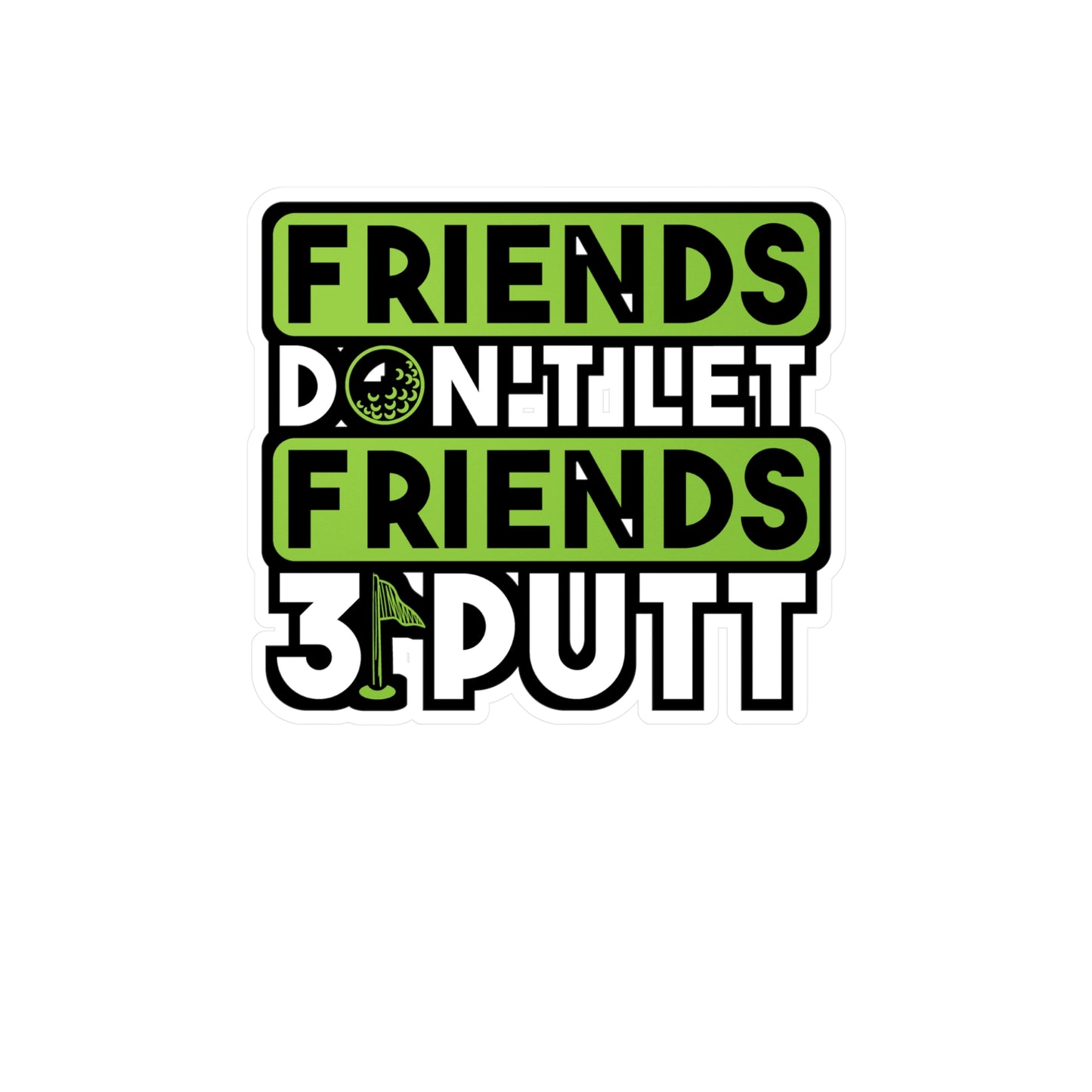 Friends Don't Let Firends 3 Putt | Golf Sticker | Golfer Decals | Hole Laptop Sticker | Golf Gift | Golfer Gift