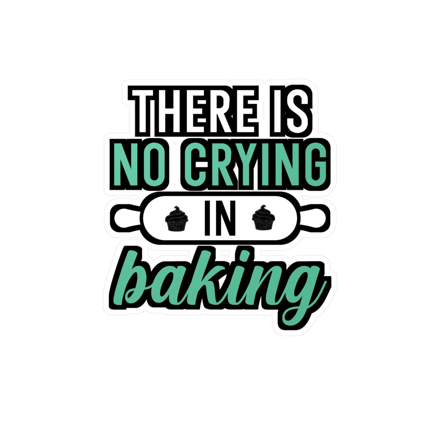 There Is No Crying In Baking - Baking Sticker for Laptop Sticker. Water Bottle Sticker, Vinyl Cake-decorator Decal - Baking Gift