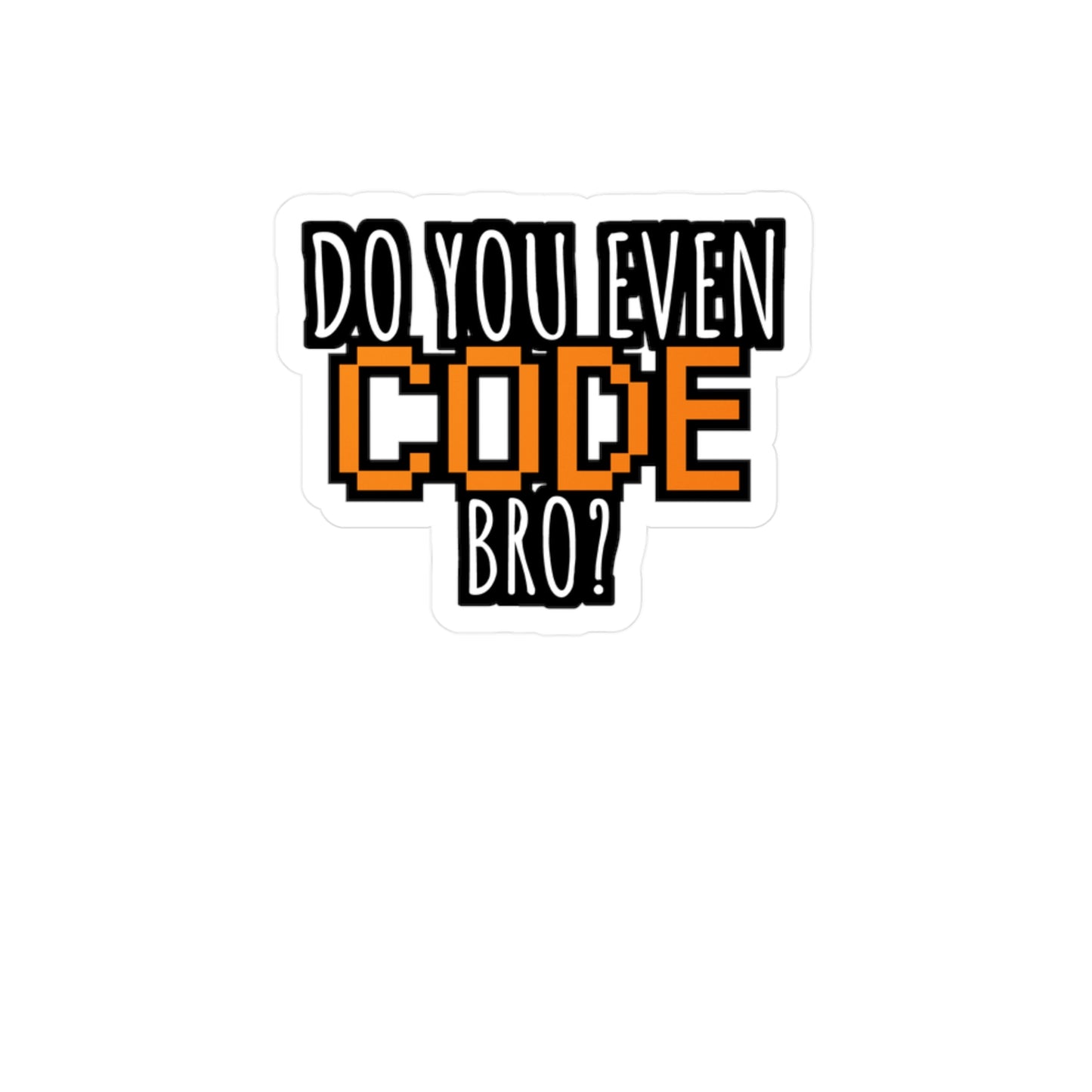 Coding Do you even code bro orange - Developer Sticker for Wall, Laptop, Window, Truck, Car Developer Gift Vinyl Software developer Decal Sticker