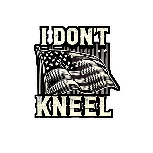 I Don’t Kneel - Patriotic Sticker for Laptop Sticker. Water Bottle Sticker, Vinyl American flag Decal - Patriotic Gift