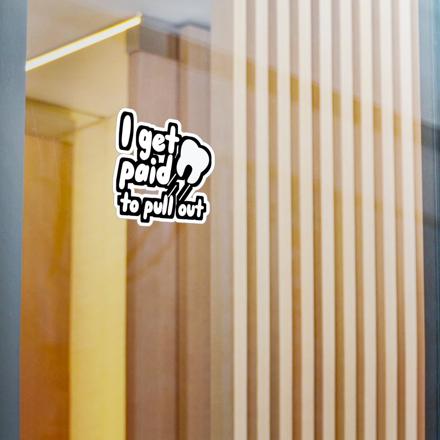 I get paid to pull out - Dental assistant Sticker for Wall, Laptop, Window, Truck, Car Dental assistant Gift Vinyl Dental assistant Decal Sticker