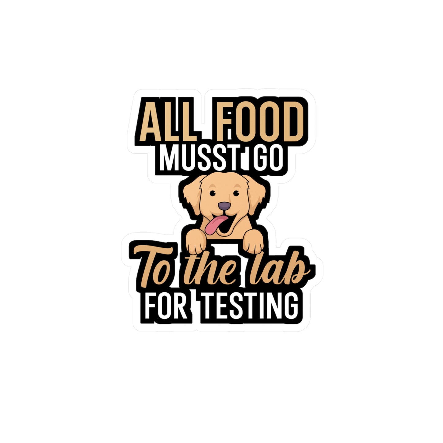 All food must go to the lab for testing - Golden retriever Sticker for Wall, Laptop, Window, Truck, Car Golden retriever Gift Vinyl Goldens Decal Sticker