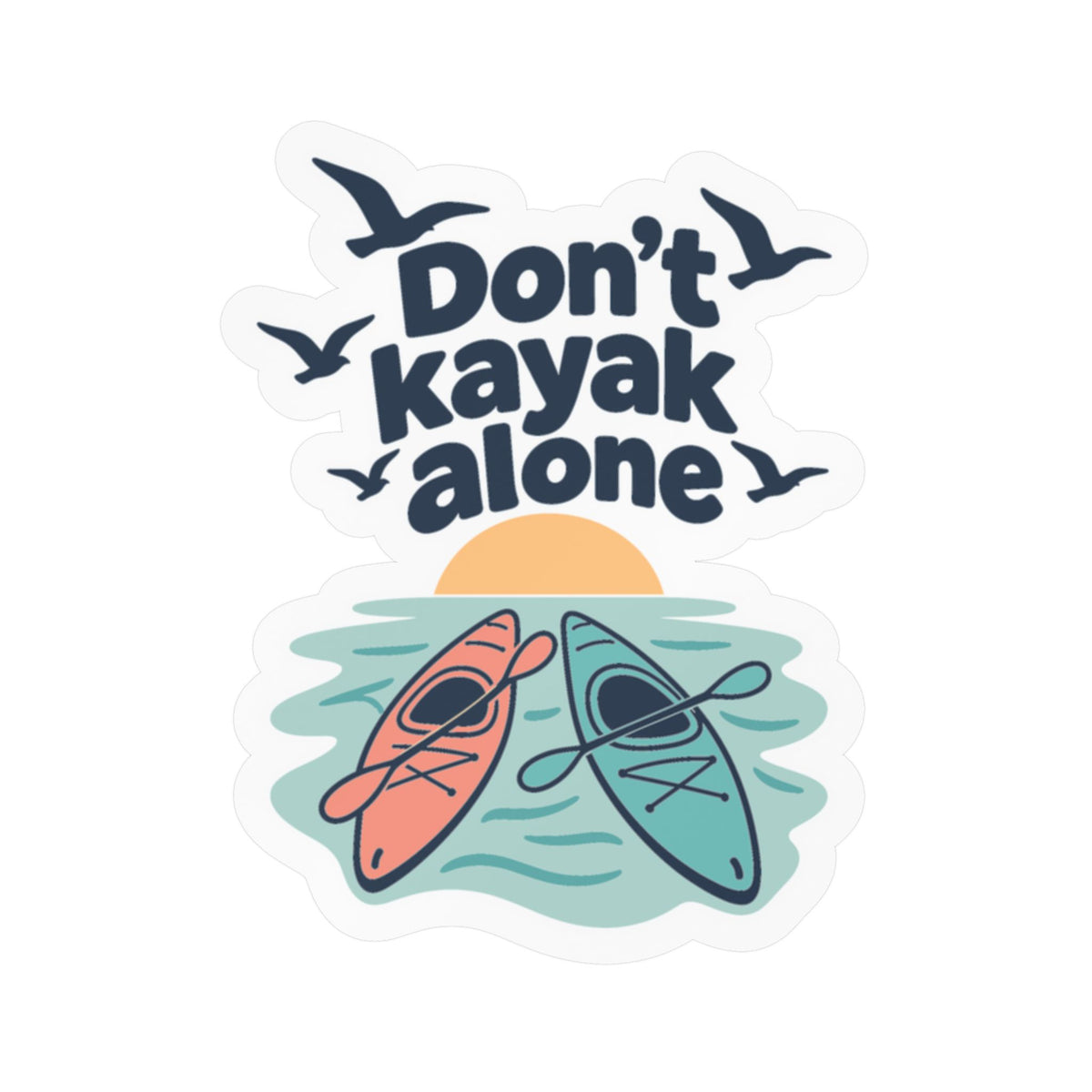 Kayak Sticker Don't Kayak Alone – Kayaking and Rowing Decals for a Kayaker's Laptop or Water Bottle