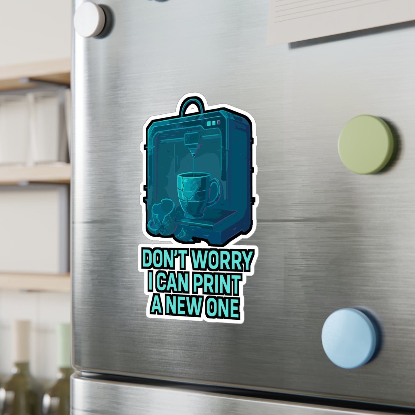 3D Printing Sticker – "Don't Worry I Can Print A New One" Decals for Laptop, Water Bottle, CNC Machinist Gift, Waterproof Vinyl, Machining Computer Decor
