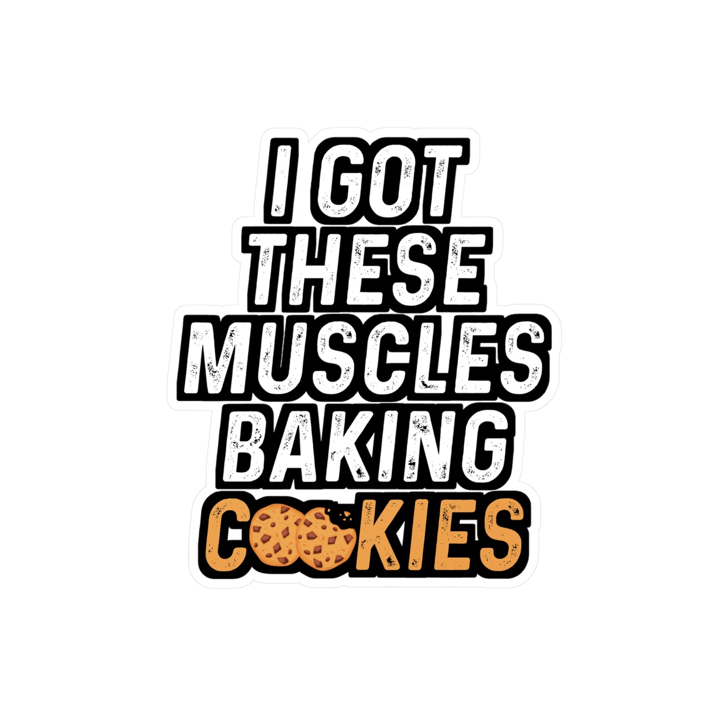I Got These Muscles Baking Cookies - Baking Sticker for Laptop Sticker. Water Bottle Sticker, Vinyl Cake-decorator Decal - Baking Gift
