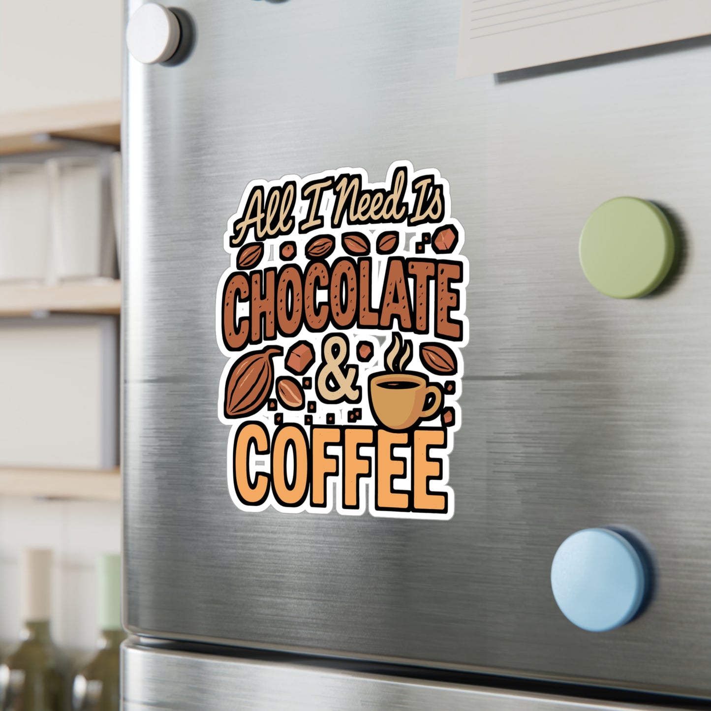 All I Need Is Chocolate and Coffee – Vinyl Sticker for Laptop or Water Bottle | Funny Coffee Lover Gift, Chocolate Addict Decal