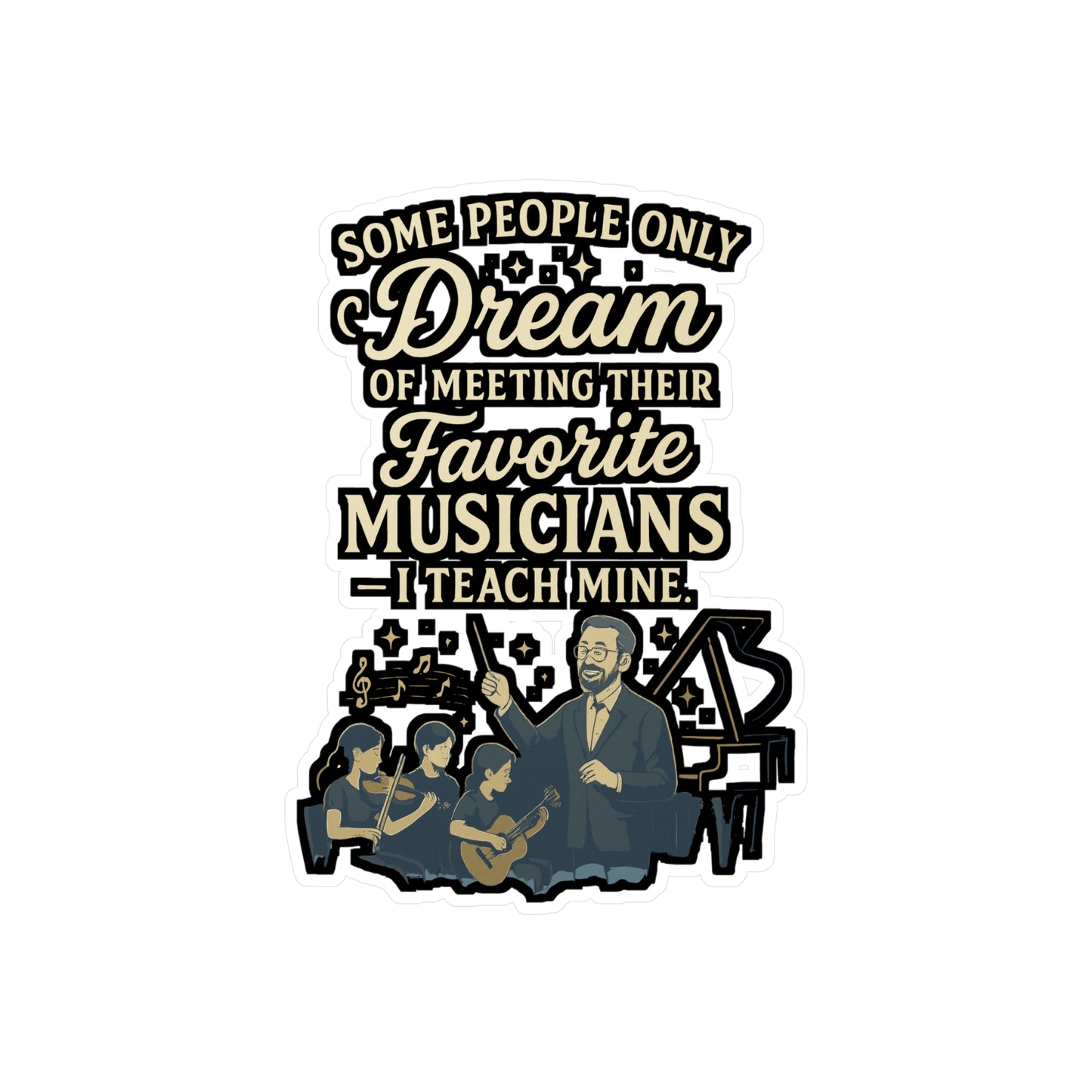 Some People Only Dream Of Meeting Their Favorite Musicians And I Teach Mine - Music Teacher Sticker - for Laptop, Water Bottle - Gift for Music Teachers