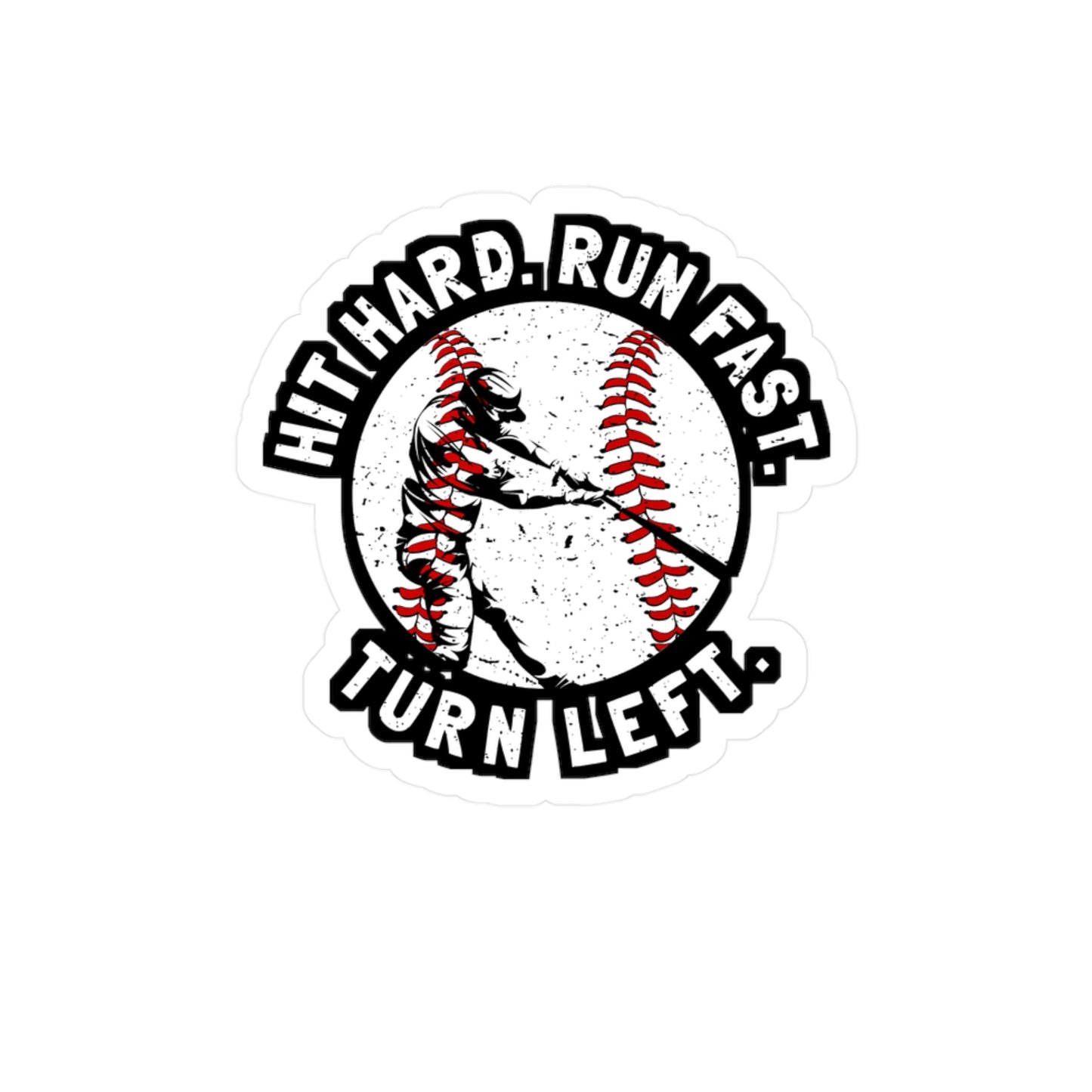 Hit Hard Run Fast Turn Left - Baseball Sticker for Laptop Sticker. Water Bottle Sticker, Vinyl Softball Decal - Baseball Gift