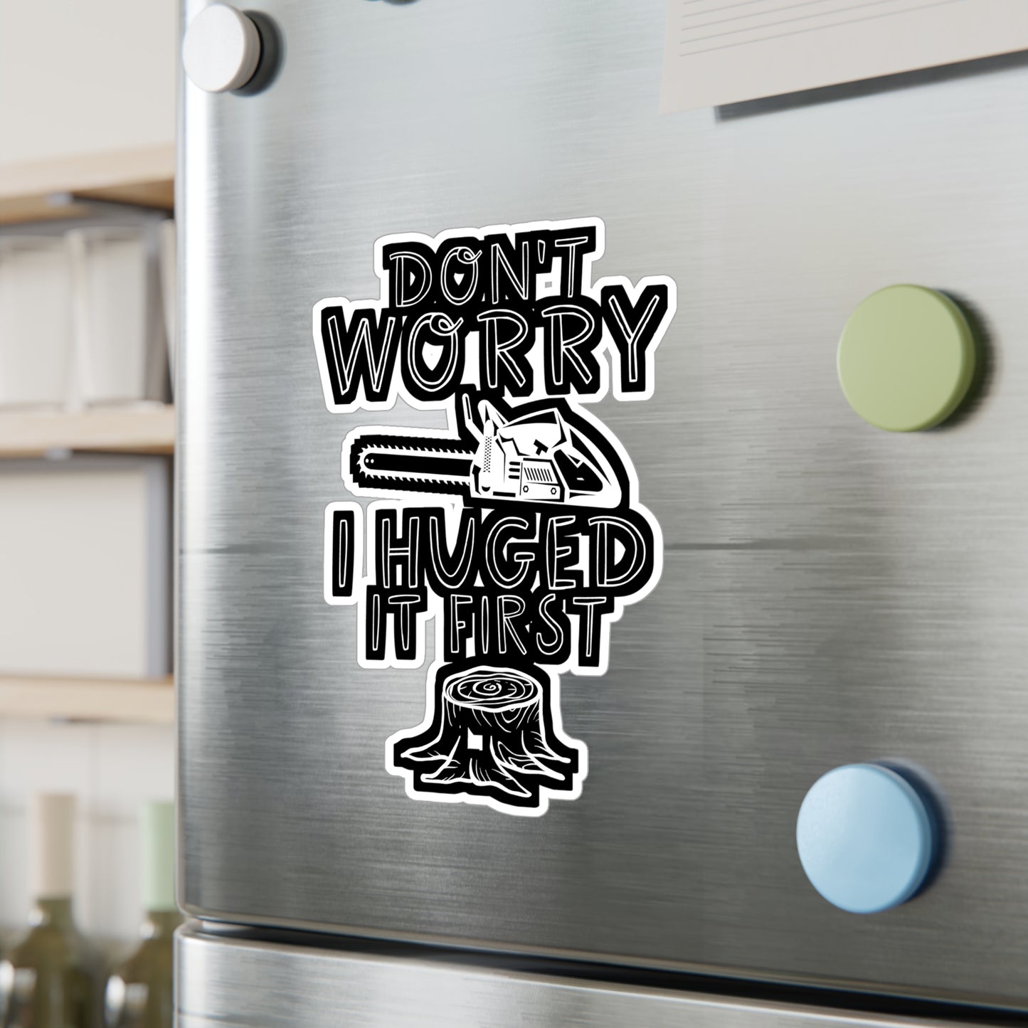 Don't Worry I Hugged It First - Carpenter Sticker for Wall, Laptop, Window, Truck, Car Carpenter Gift Vinyl Hard hat Decal Sticker