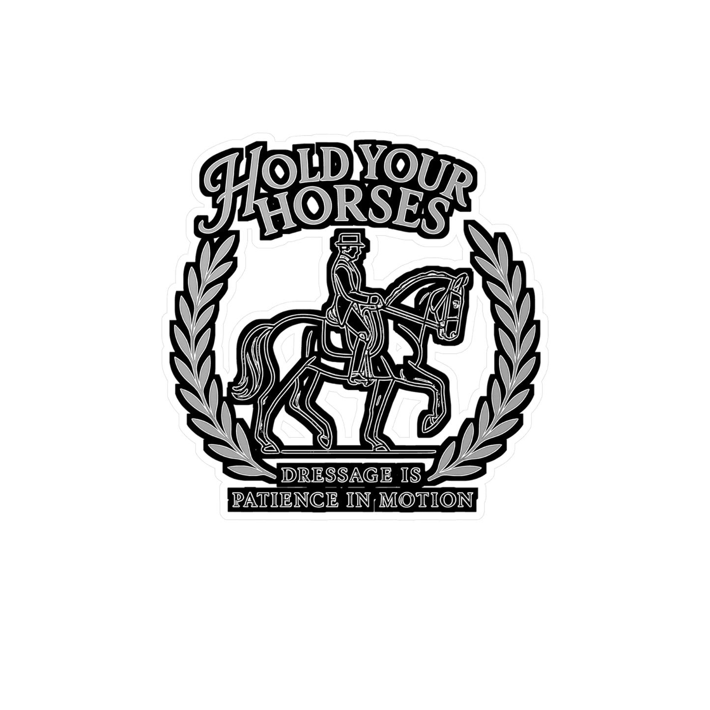 Hold Your Horses - Dressage Sticker for Riders, Horse Lovers – Perfect for Laptops, Water Bottles – Equestrian Gift Idea