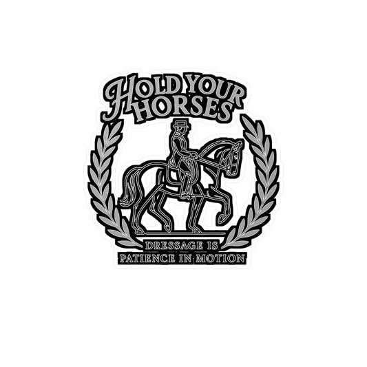 Hold Your Horses - Dressage Sticker for Riders, Horse Lovers – Perfect for Laptops, Water Bottles – Equestrian Gift Idea