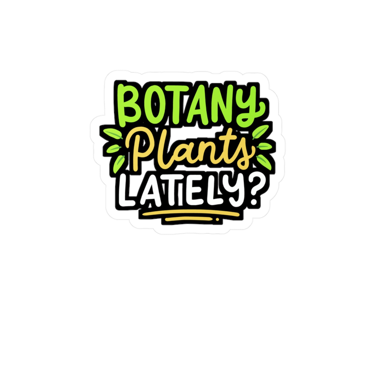 Botany Plants Lately - Gardening Sticker for Laptop Sticker. Water Bottle Sticker, Vinyl Greenhouse Decal - Gardening Gift