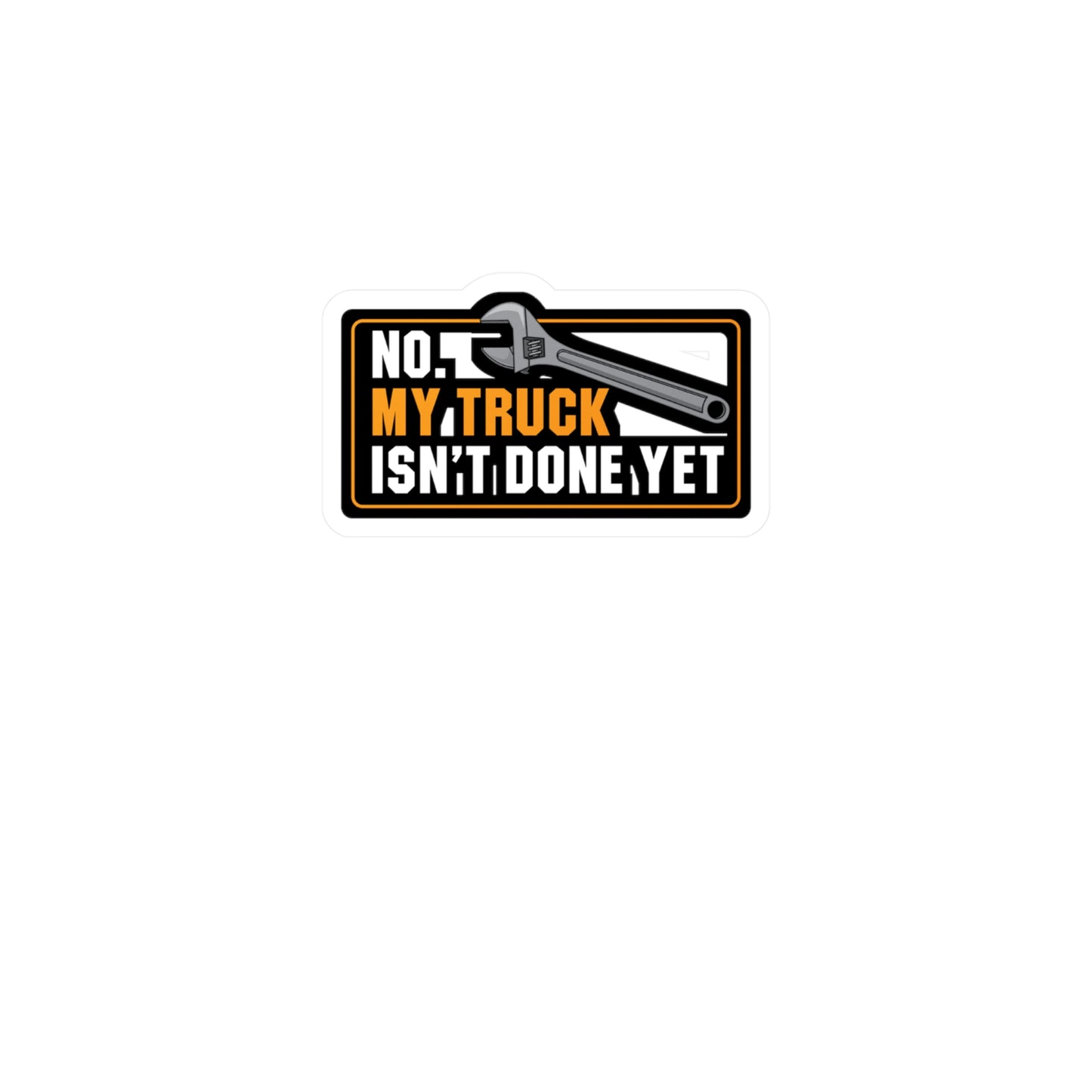 My Truck Isn't Done Yet - Truck Sticker for Laptop Sticker. Water Bottle Sticker, Vinyl Manual-transmission Decal - Truck Gift