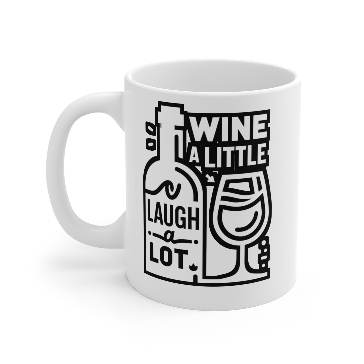 Wine a little, laugh a lot  - Drinking Mug for Coffee 11oz. Drinking Cup, White ceramic, Wine Mug, Alcohol Tea Cup - Drinking Gift