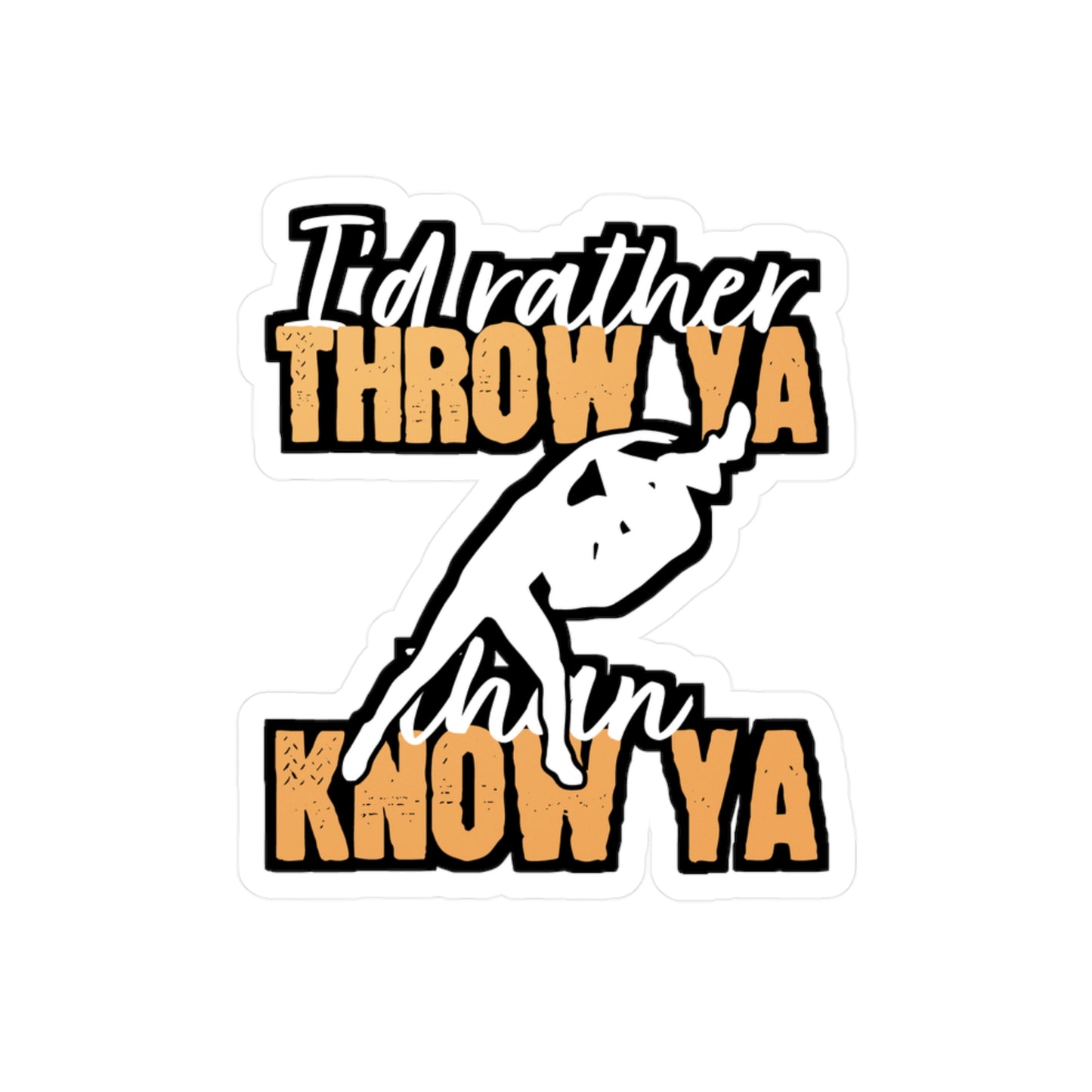 I'd Rather Throw Ya than Know Ya - Wrestle Sticker for Laptop Sticker. Water Bottle Sticker, Vinyl Wrestling Decal - Wrestle Gift