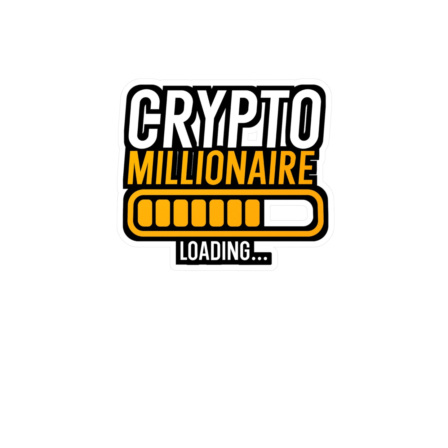 Crypto millionaire loading - Cryptocurrency Sticker for Wall, Laptop, Window, Truck, Car Cryptocurrency Gift Vinyl Coin Decal Sticker
