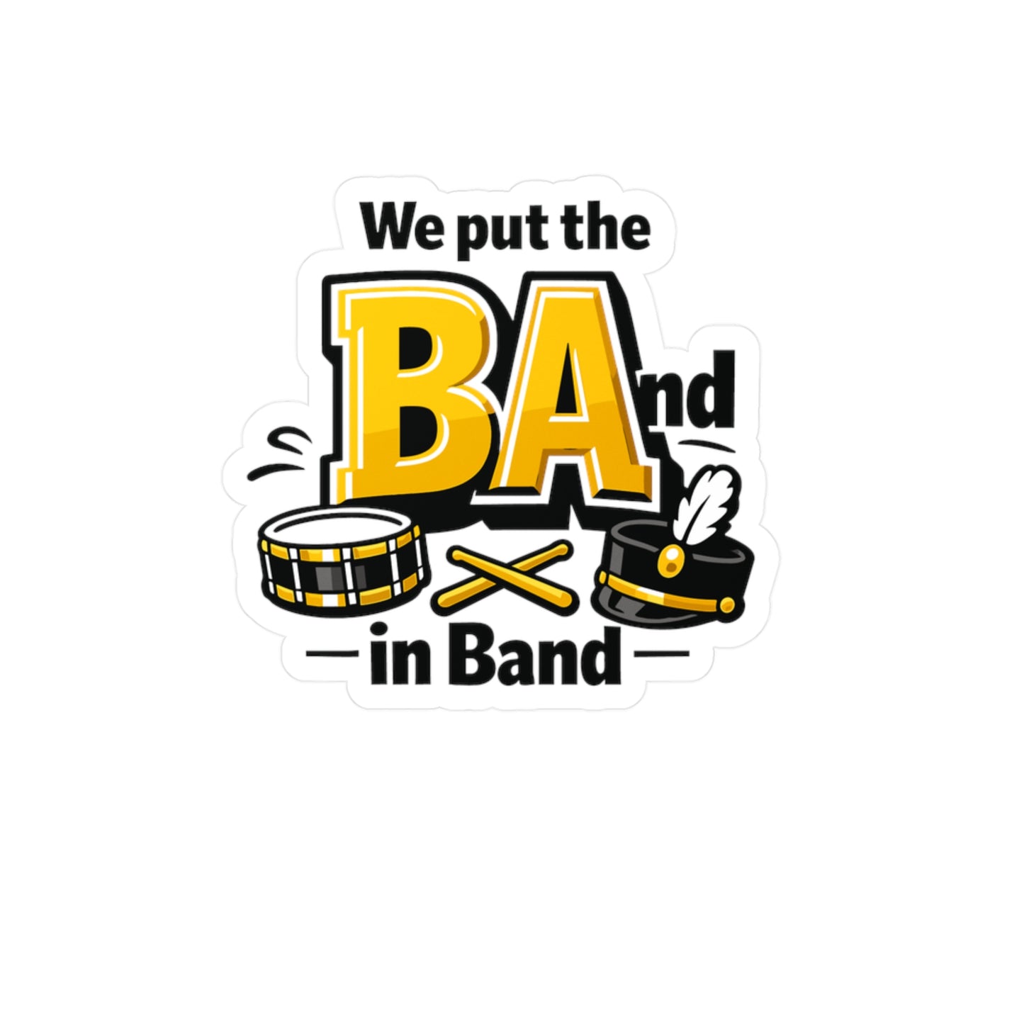 Marching Band Sticker We Put the BA in Band Funny Music decals Waterproof Vinyl for Laptop Water Bottle drummer director mellophone