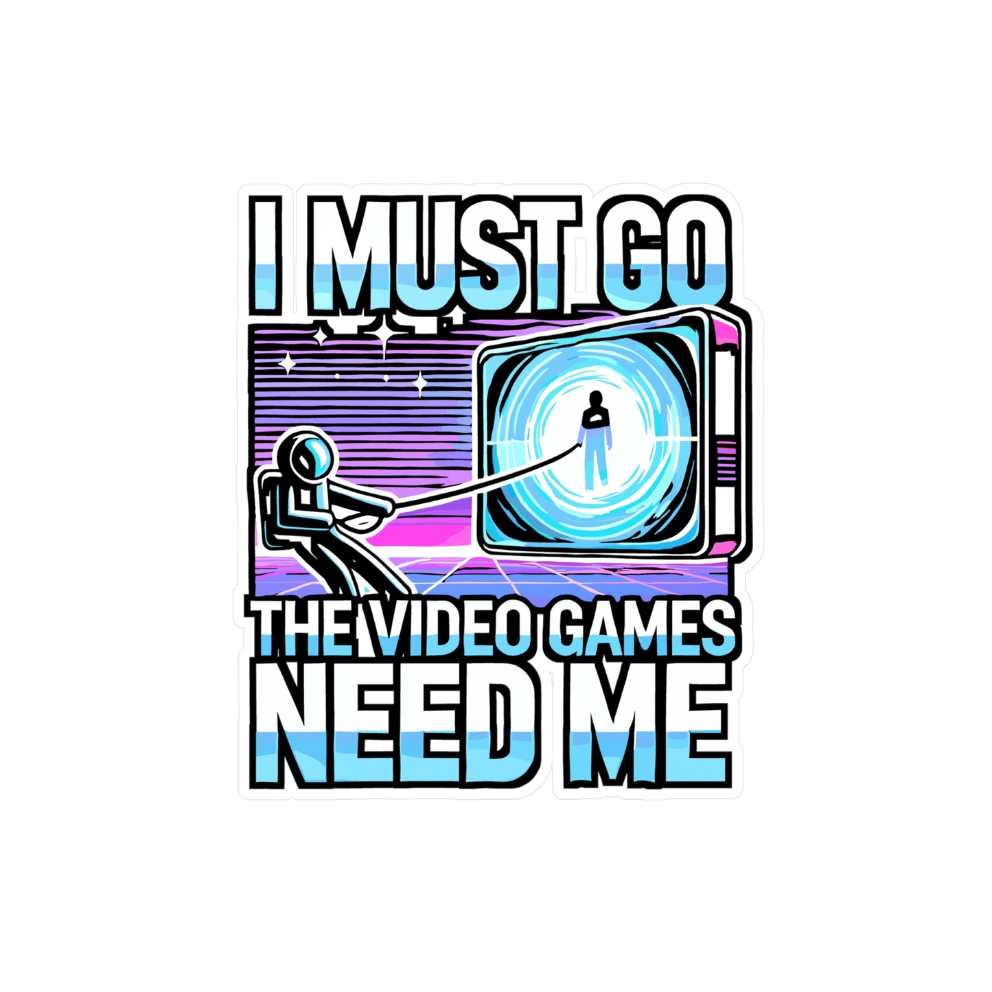 I Must Go, The Video Games Need Me – Gaming Sticker for Laptop or Water Bottle | Vinyl Gamer Decal, Fun Gift for Gamers