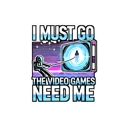 I Must Go, The Video Games Need Me – Gaming Sticker for Laptop or Water Bottle | Vinyl Gamer Decal, Fun Gift for Gamers