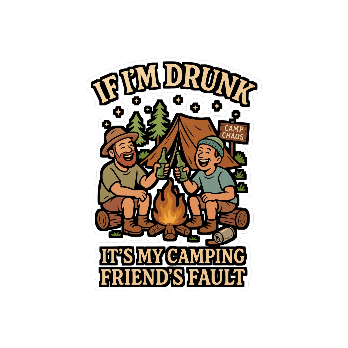 If I'm Drunk It's My Camping Friend's Fault - Camping Sticker for Water Bottle, Laptop, Hikers, Gift for Campers