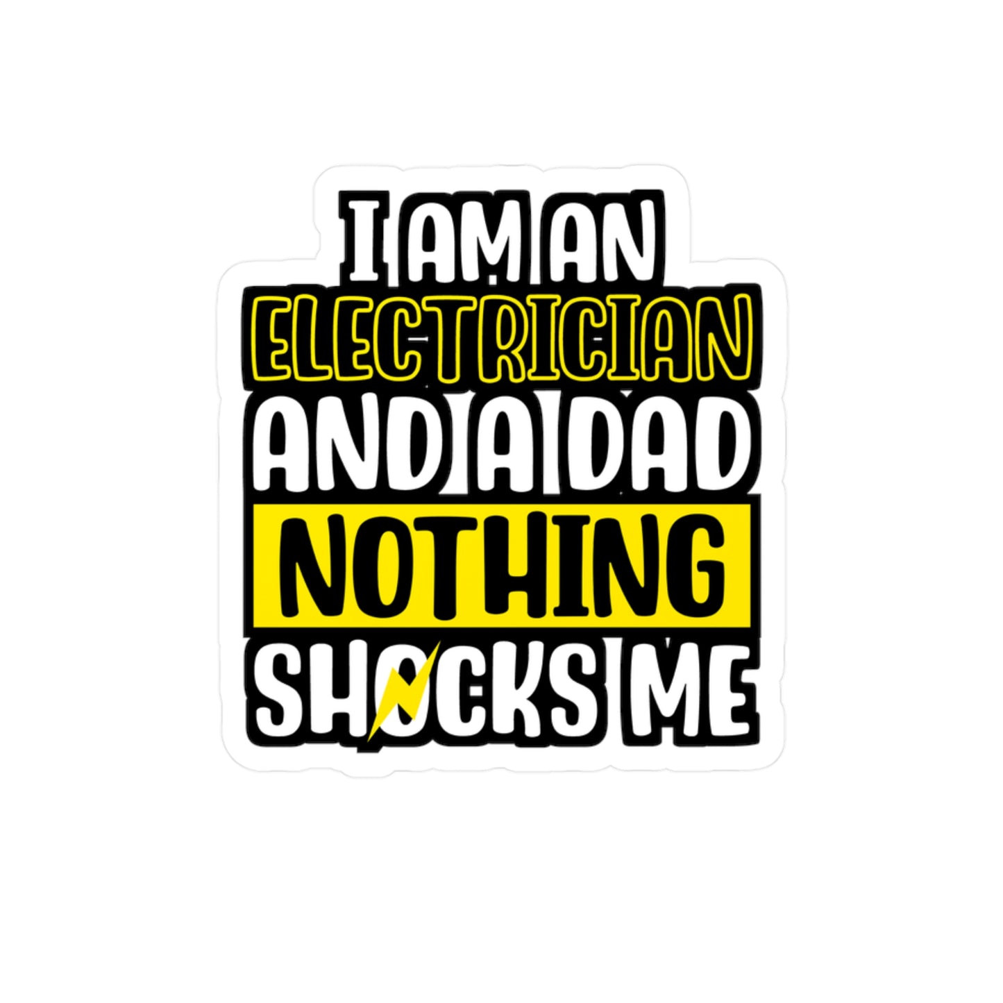 I Am An Electrician And A Dad Nothing Shocks Me - Electrician Sticker for Wall, Laptop, Window, Truck, Car Electrician Gift Vinyl Stripper Decal Sticker