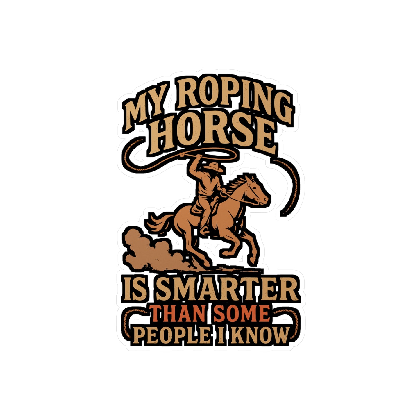 My Roping Horse Is Smarter Than Some People I Know – Cowboy Sticker for Laptop or Water Bottle | Funny Rodeo Gift, Western Vinyl Decal