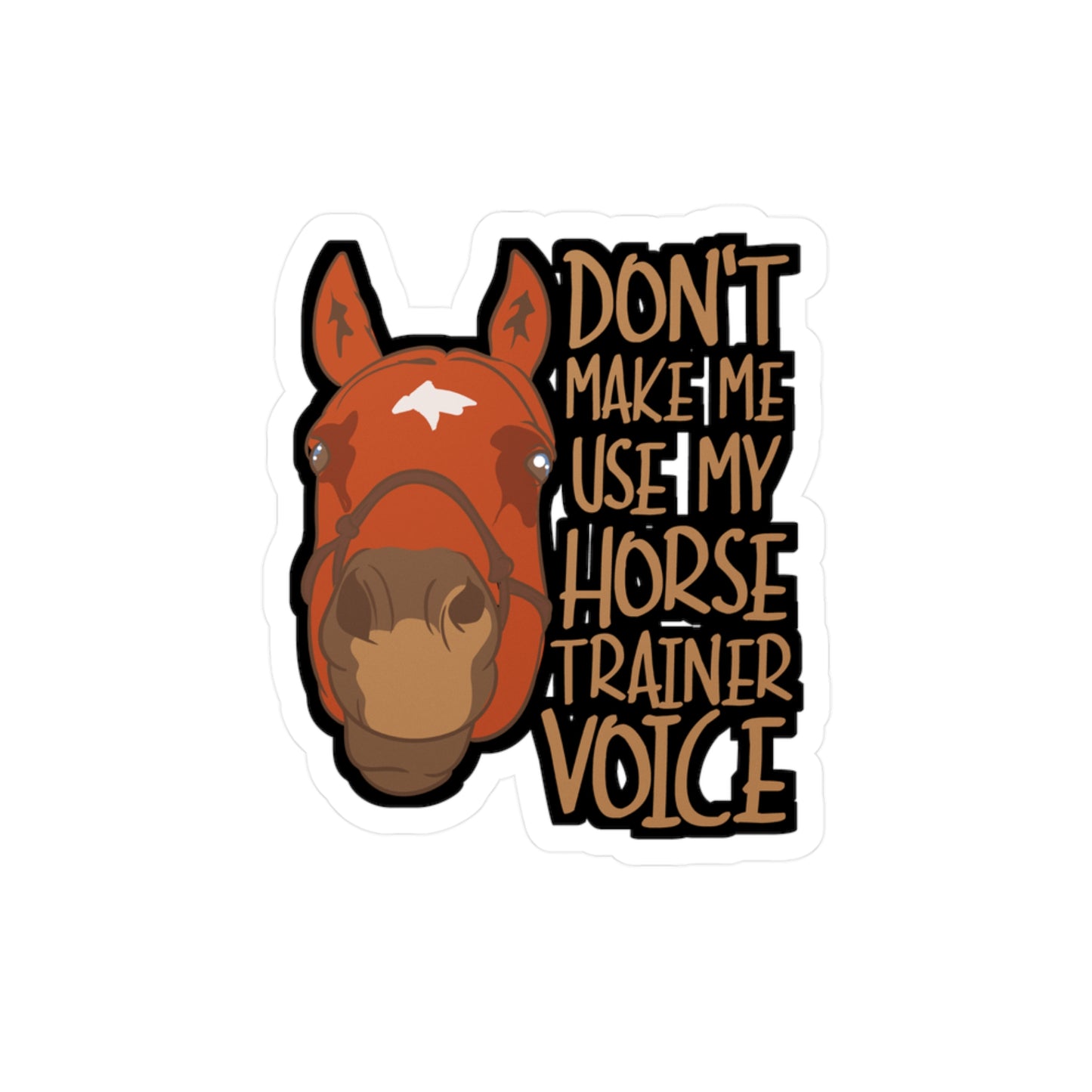 Don't Make Me Use My Horse Trainer Voice - Horse Sticker for Laptop Sticker. Water Bottle Sticker, Vinyl Pasture Decal - Horse Gift