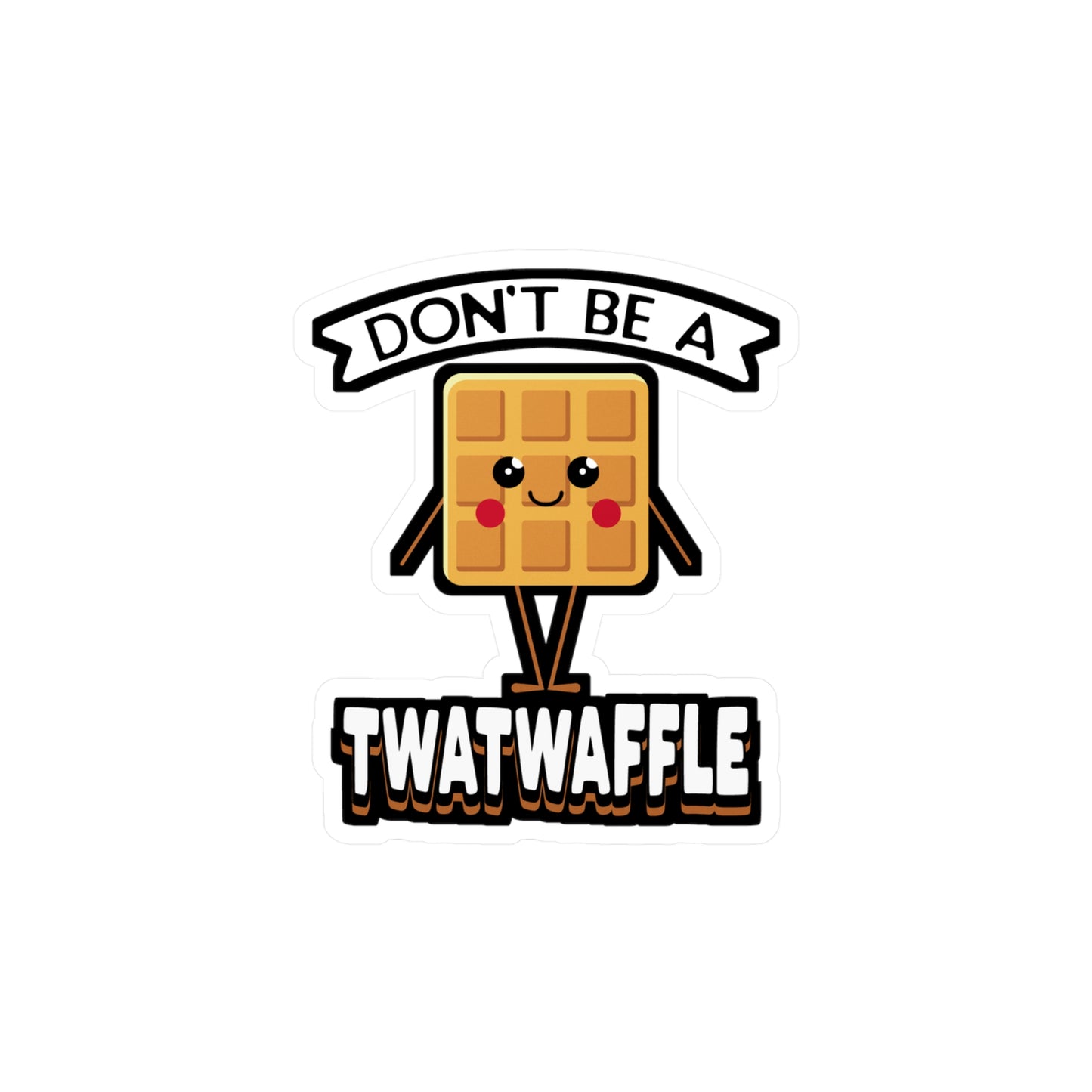 Don't Be A Twatwaffle - Waffles Sticker for Laptop Sticker. Water Bottle Sticker, Vinyl Pancakes Decal - Waffles Gift