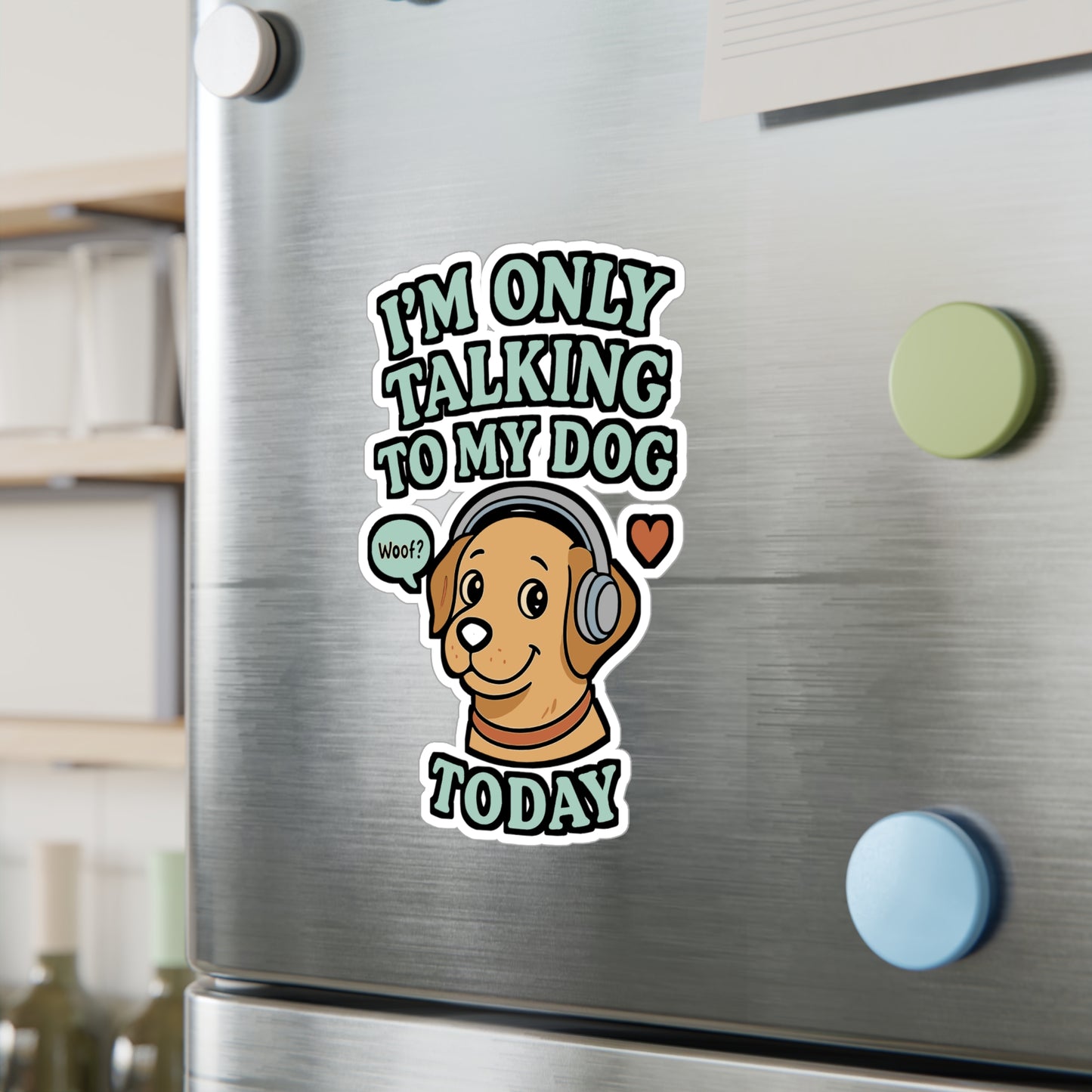 I'm Only Talking To My Dog Today - Dog Sticker for Laptop, Water Bottle, Gift, Funny Pet Owner Accessory