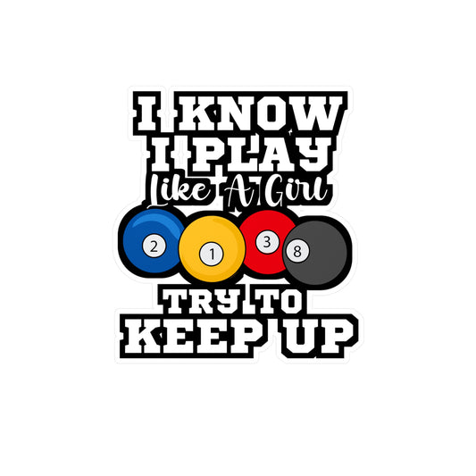 I Know I Play Like A Girl Try To Keep Up Pool Billiards | Billiards Sticker | Pool Decals | Billiards Gift