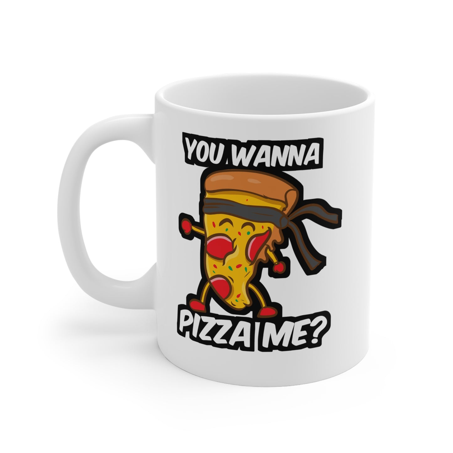 You Wanna Pizza Me - Pizza Mug for Coffee 11oz. Pizza Cup, White ceramic, Slice Mug, Ketchup Tea Cup - Pizza Gift