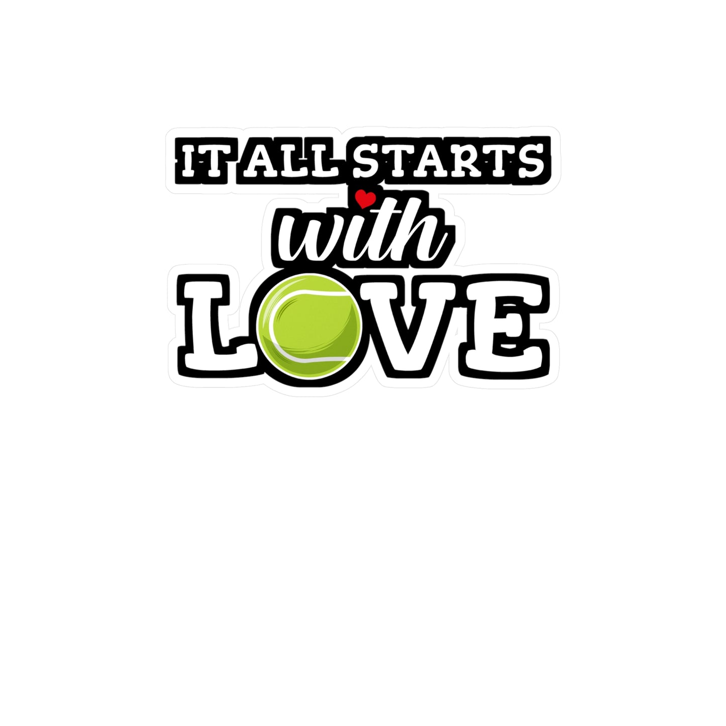 It All Starts With Love - Tennis Sticker for Wall, Laptop, Window, Truck, Car Tennis Gift Vinyl Love Decal Sticker
