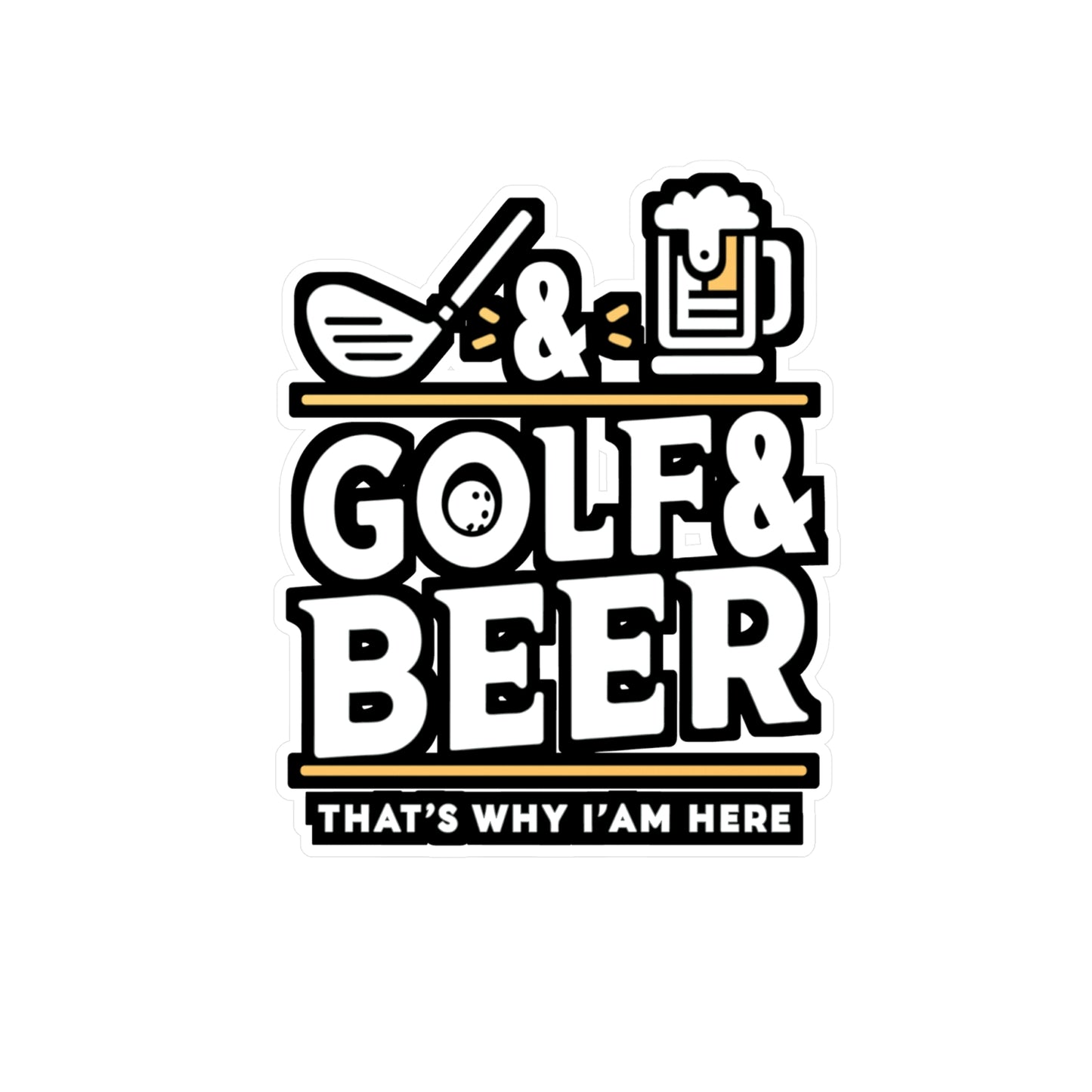 Golf and Beer That's Why I'm Here  - Golf Sticker for Laptop Sticker. Water Bottle Sticker, Vinyl Golfer Decal - Golf Gift