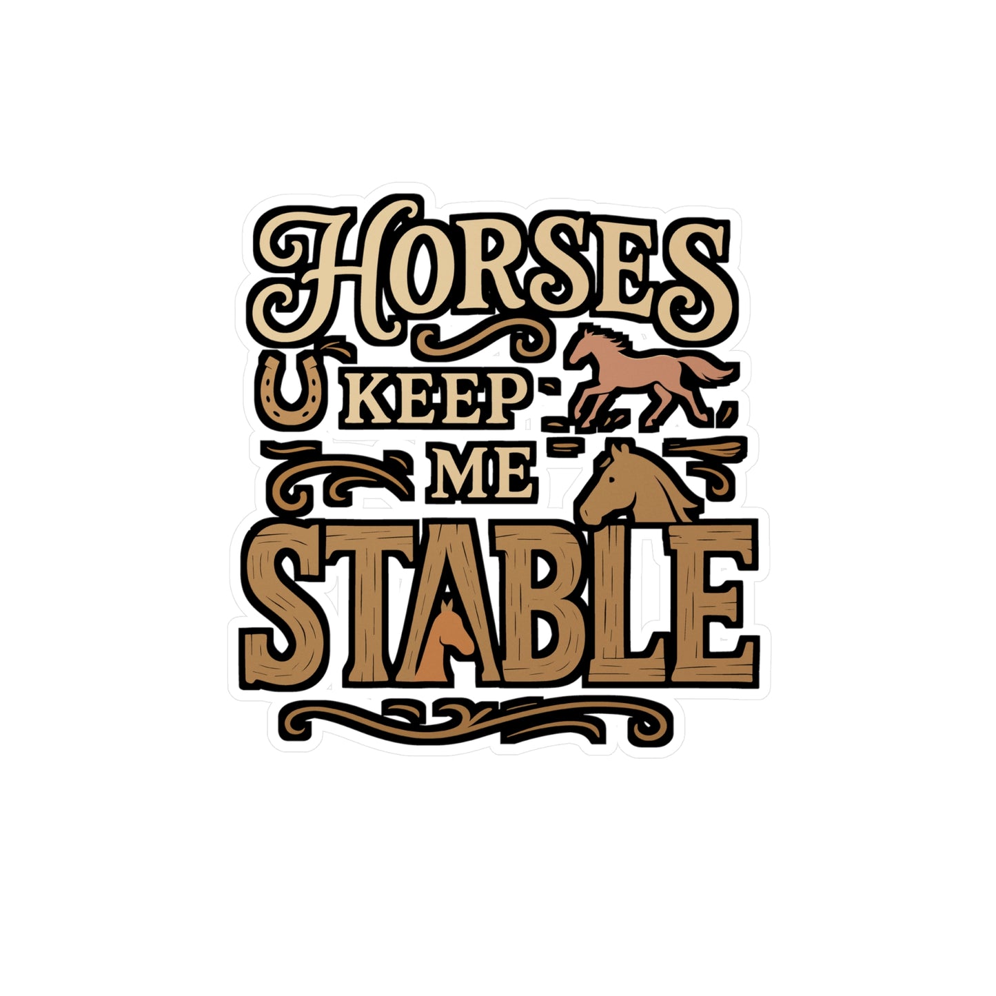 Horses Keep Me Stable – Funny Horse Sticker for Car, Laptop or Water Bottle | Dressage & Stable Gift Vinyl Decal