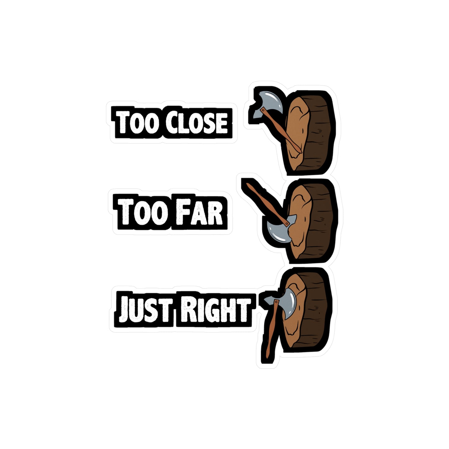 Too Close Too Far Just Righ Axe Throwing - Axe-throwing Sticker for Laptop Sticker. Water Bottle Sticker, Vinyl Knife Decal - Axe-throwing Gift