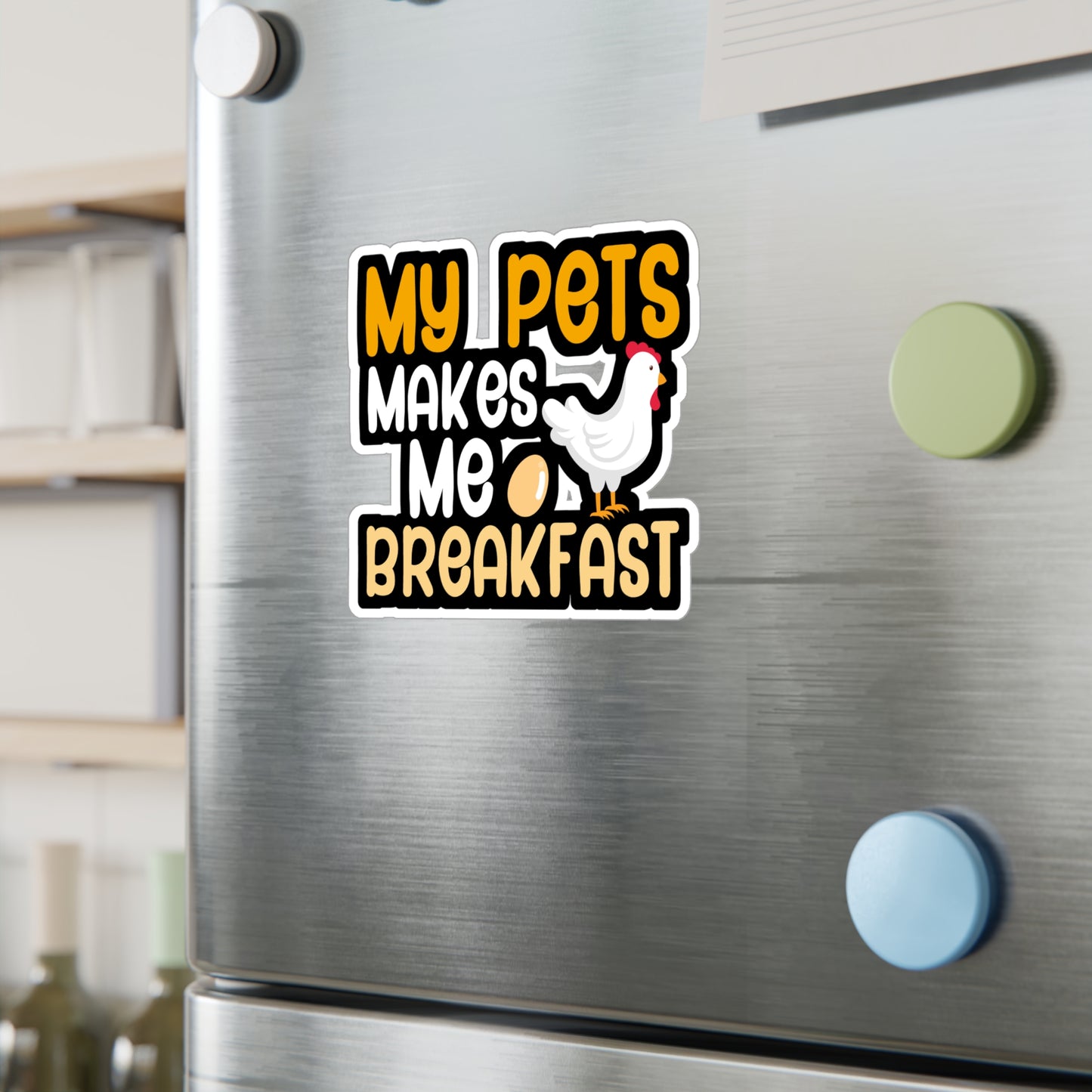 My pets make me breakfast - Farmer Sticker for Wall, Laptop, Window, Truck, Car Farmer Gift Vinyl Funny Decal Sticker