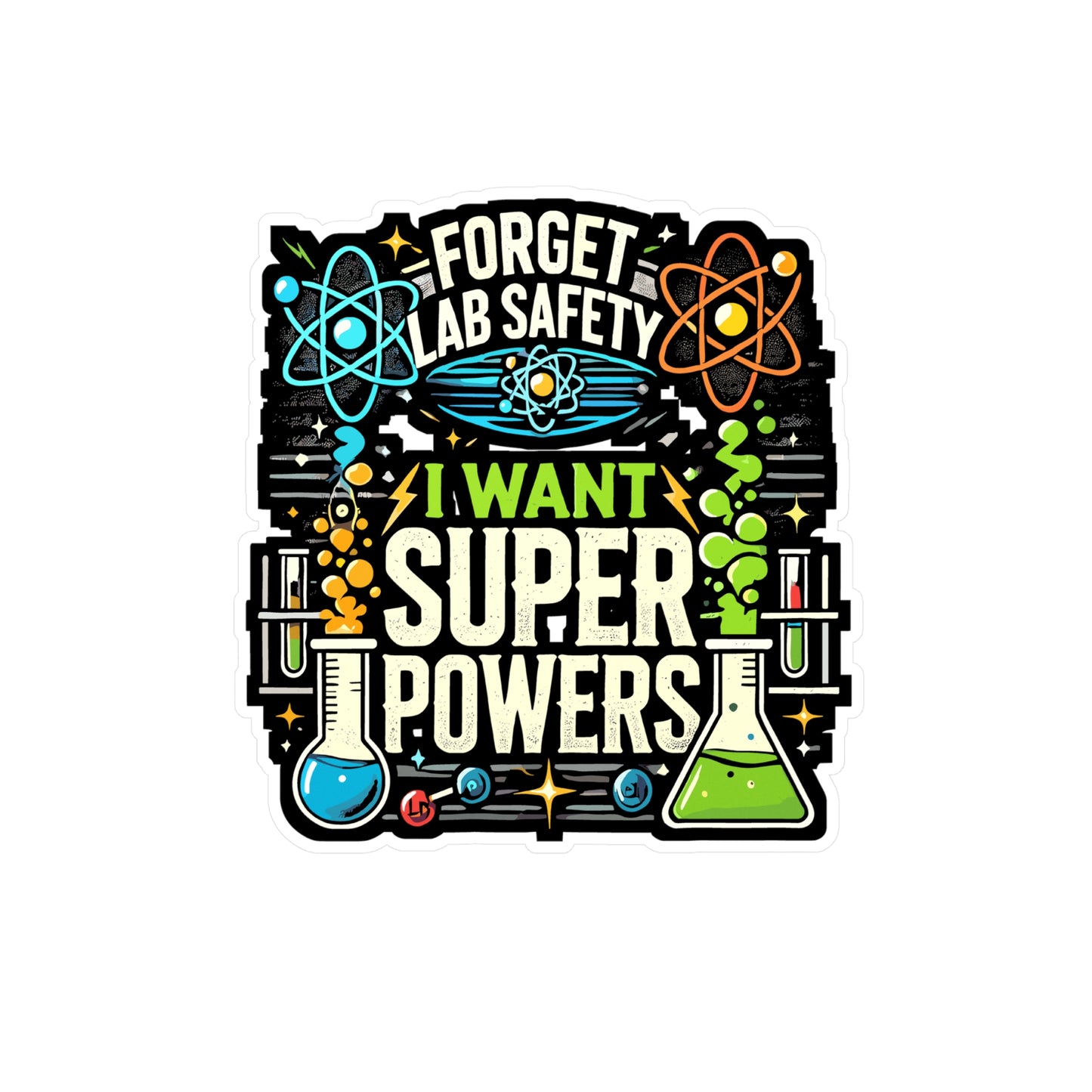 Forget Lab Safety I Want Super Powers - Science Sticker for Laptop Sticker. Water Bottle Sticker, Vinyl Lab Decal - Science Gift