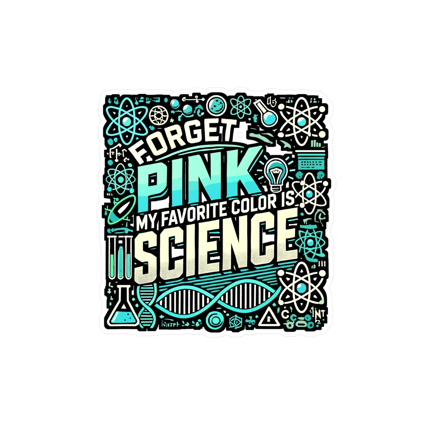 Forget Pink My Favorite Color Is Science – Vinyl Sticker for Laptop or Water Bottle | Funny STEM Lab Gift for Girls & Teens