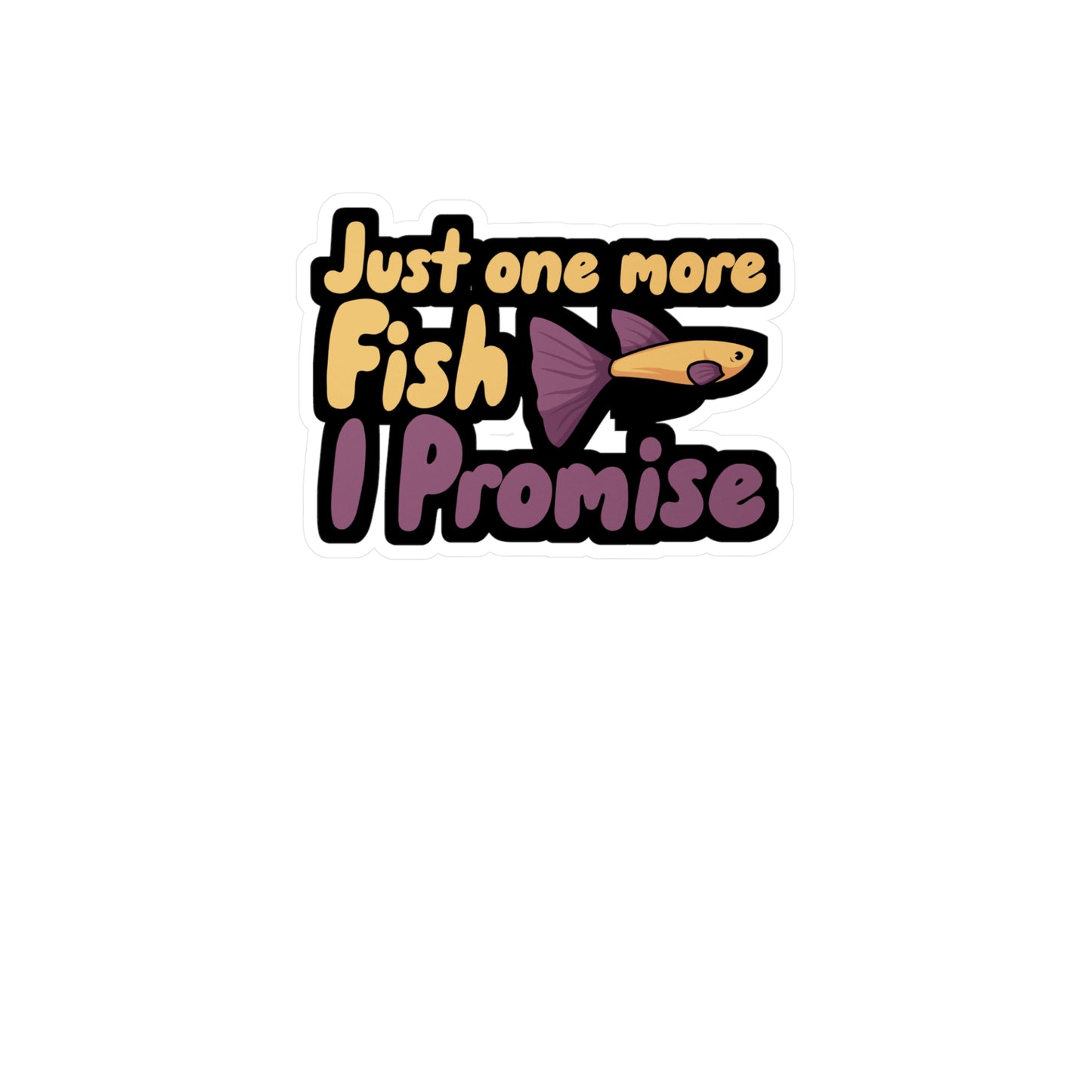 Just one more Fish i Promise - Aquarium Sticker for Wall, Laptop, Window, Truck, Car Aquarium Gift Vinyl Aquariums Decal Sticker