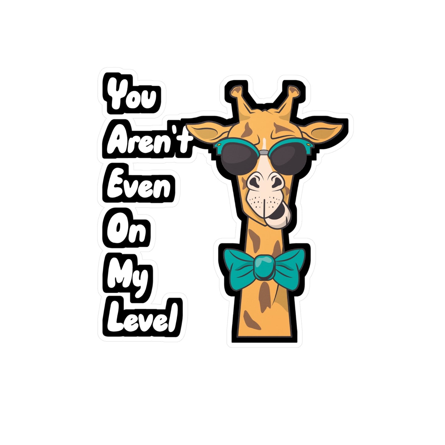 You Aren't Even On My Level - Giraffe Sticker for Wall, Laptop, Window, Truck, Car Giraffe Gift Vinyl Animal Decal Sticker