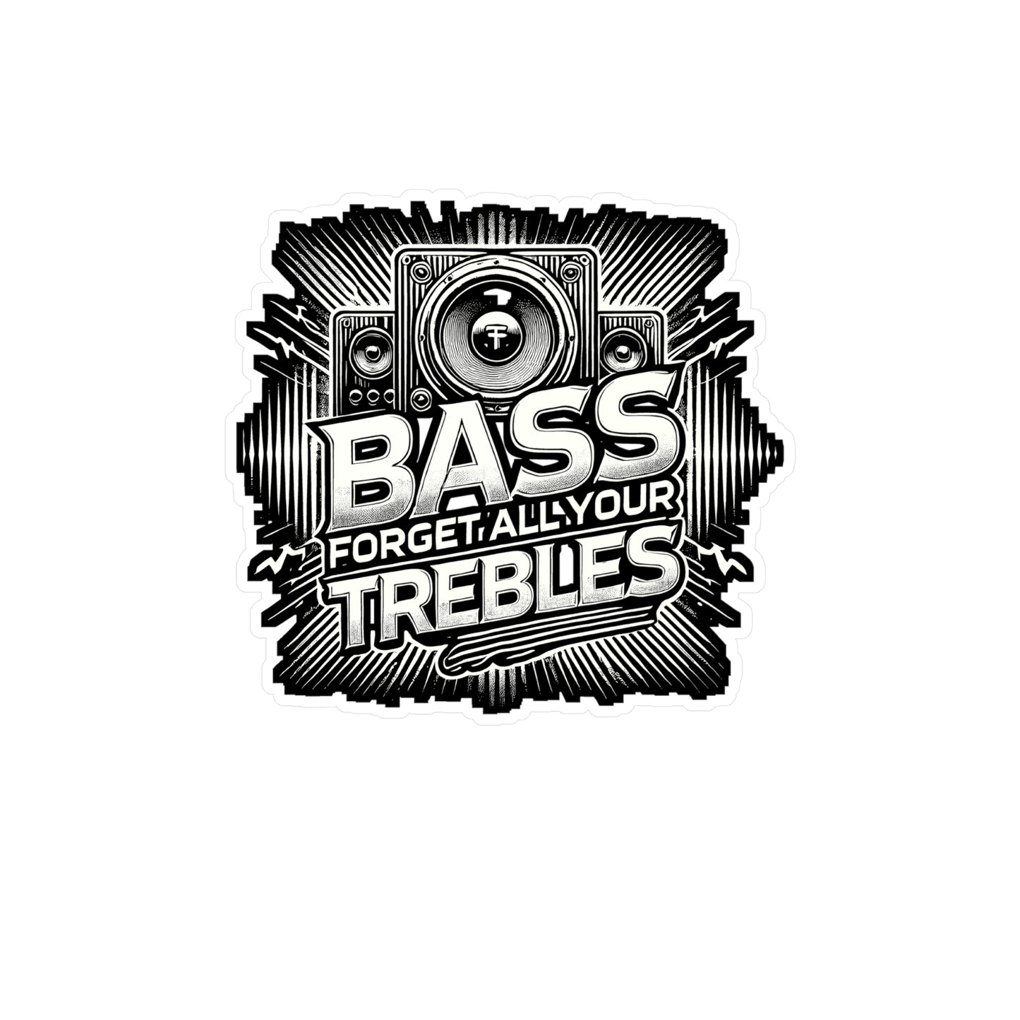 Bass Forget All Your Trebles – Vinyl Car Audio Decal for Laptop, Water Bottle & Car Stereo | Gift for Music Lovers