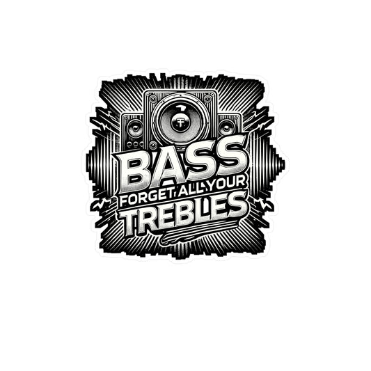 Bass Forget All Your Trebles – Vinyl Car Audio Decal for Laptop, Water Bottle & Car Stereo | Gift for Music Lovers