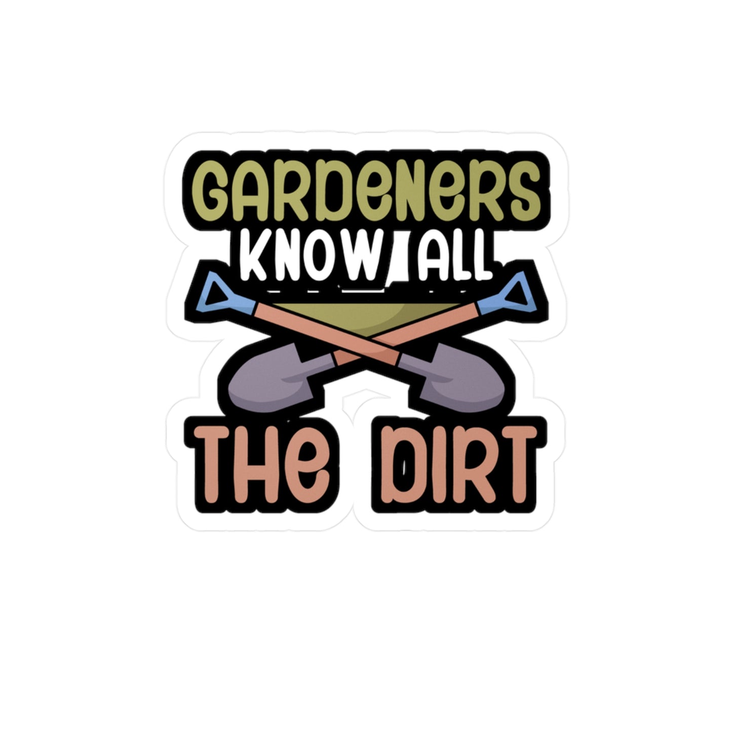 Gardeners know all the dirt - Gardener Sticker for Wall, Laptop, Window, Truck, Car Gardener Gift Vinyl Garden Decal Sticker